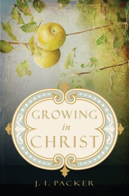 Growing in Christ - eBook  -     By: J.I. Packer
