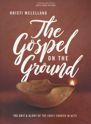 The Gospel on the Ground Bible Study Book with Video Access: The Grit and Glory of the Early Church in Acts  -     By: Kristi McLelland

