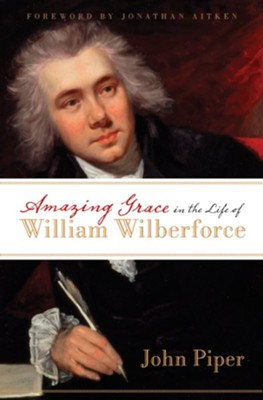 Amazing Grace in the Life of William Wilberforce - eBook  -     By: John Piper
