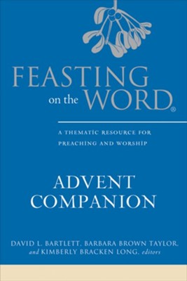 Feasting on the Word Advent Companion: A Thematic Resource for Preaching and Worship - eBook  -     Edited By: David L. Bartlett, Barbara Brown Taylor, Kimberly Bracken Long
    By: Edited by D.L. Bartlett, B.B. Taylor & K.B. Long
