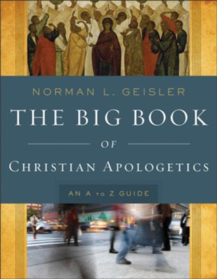 The Big Book of Christian Apologetics: An A to Z Guide - eBook  -     By: Norman L. Geisler
