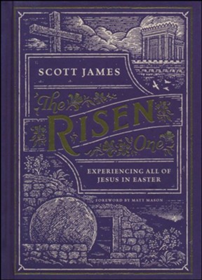 The Risen One: Experiencing All of Jesus in Easter  -     By: Scott James

