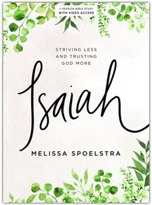 Isaiah Bible Study Book with Video Access: Striving Less and Trusting God More  -     By: Melissa Spoelstra
