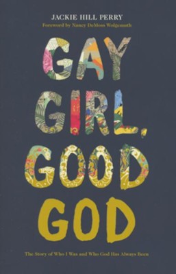 Gay Girl, Good God: The Story of Who I Was, and Who God Has Always Been  -     By: Jackie Hill Perry
