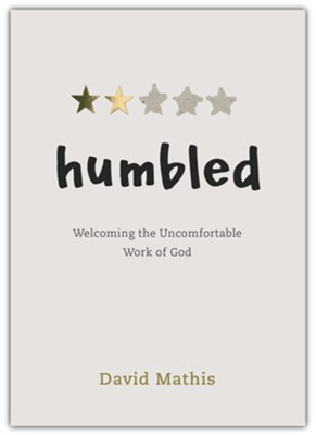 Humbled: Welcoming the Uncomfortable Work of God  -     By: David Mathis

