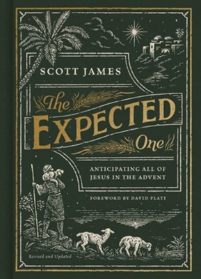 The Expected One, Revised and Updated: Anticipating All of Jesus in the Advent  -     By: Scott James
