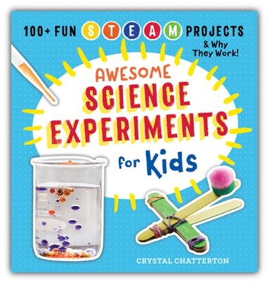 Awesome Science Experiments for Kids: 100+ Fun STEM / STEAM Projects and Why They Work  -     By: Crystal Chatterton
