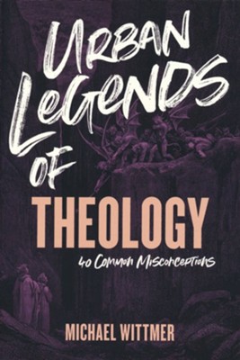 Urban Legends of Theology: 40 Common Misconceptions  -     By: Michael Wittmer
