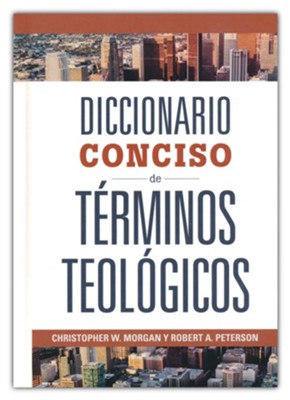 Diccionario Conciso de T&#233rminos Teol&#243gicos (Concise Dictionary of Theological Terms)  -     By: Christopher W. Morgan, Robert A. Peterson
