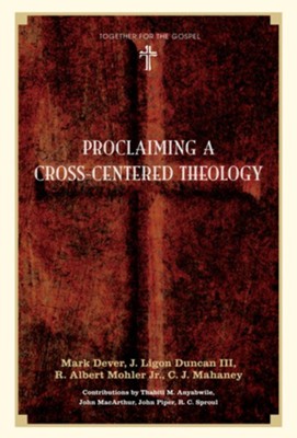 Proclaiming a Cross-centered Theology - eBook  -     By: Mark Dever, C.J. Mahaney, R. Albert Mohler Jr.
