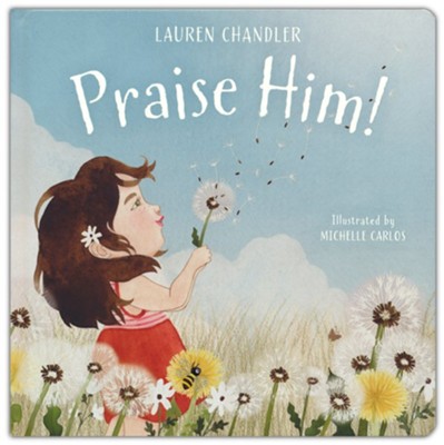 Praise Him!  -     By: Lauren Chandler
    Illustrated By: Michelle Carlos
