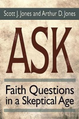 Ask: Faith Questions in a Skeptical Age - eBook  -     By: Scott J. Jones, Arthur D. Jones
