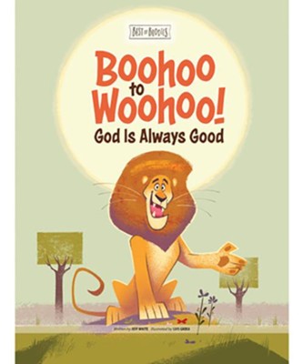 Boohoo to Woohoo! God Is Always Good  -     By: Jeff White
    Illustrated By: Luis Gadea
