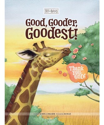 Good, Gooder, Goodest! Thank You, God!  -     By: Jeff White, Mikal Keefer
    Illustrated By: Julie Mellan
