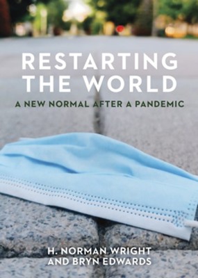Restarting the World: A New Normal After a Pandemic  -     By: H. Norman Wright, Bryn Edwards
