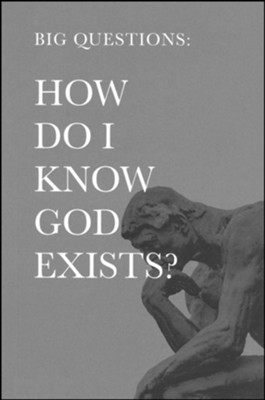 Big Questions: How Do I Know God Exists?  - 