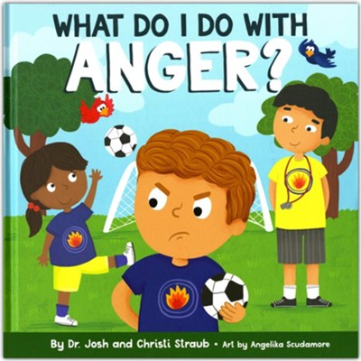What Do I Do with Anger?  -     By: Dr. Josh Straub, Christi Straub
    Illustrated By: Angelika Scudamore
