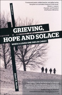 Grieving, Hope and Solace: When a Loved One Dies in Christ: Albert N ...