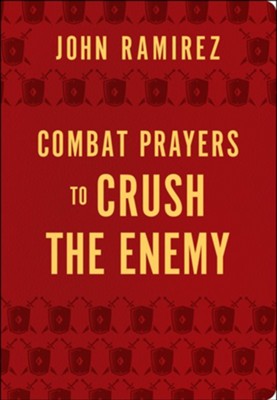 Combat Prayers to Crush the Enemy  -     By: John Ramirez
