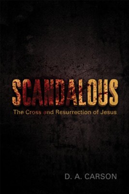 Scandalous: The Cross and Resurrection of Jesus - eBook  -     By: D.A. Carson
