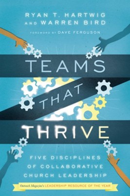 Teams That Thrive: Five Disciplines of Collaborative Church Leadership - eBook  -     By: Warren Bird Ph.D, Ryan T. Hartwig Ph.D.
