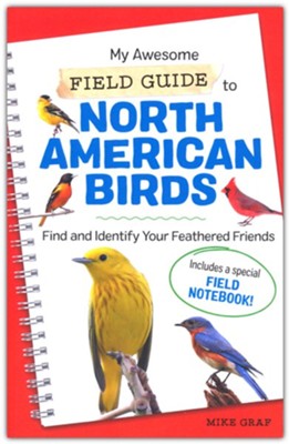 My Awesome Field Guide to North American Birds: Find and Identify Your Feathered Friends  -     By: Mike Graf
