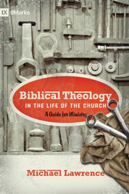 Biblical Theology in the Life of the Church: A Guide for Ministry - eBook  -     By: Michael Lawrence
