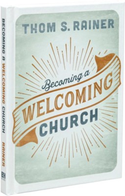 Becoming a Welcoming Church  -     By: Thom S. Rainer
