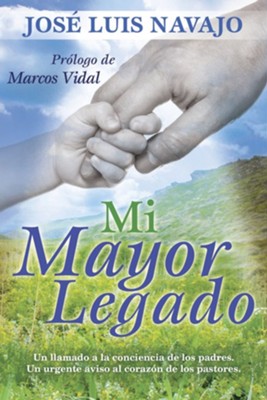 Mi mayor legado: Un llamado a la conciencia de los padres. Un urgente aviso  al corazon de los pastores. - eBook: Jose Luis Navajo: 9781496407092 -  