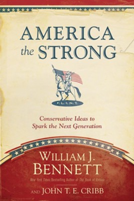 America the Strong: Conservative Ideas to Spark the Next Generation - eBook  -     By: William J. Bennett, John T.E. Cribb
