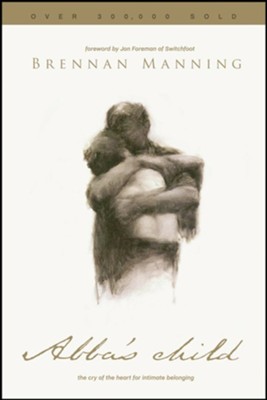 Abba's Child: The Cry of the Heart for Intimate Belonging - eBook  -     By: Brennan Manning, Jon Foreman
