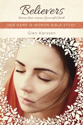 Believers: Lessons from Women of Powerful Faith - eBook  -     By: Gien Karssen
