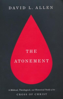 The Atonement: A Biblical, Theological, and Historical Study of the Cross of Christ  -     By: David L. Allen
