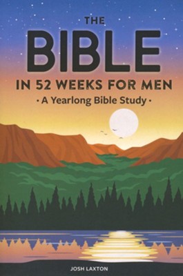 The Bible in 52 Weeks for Men: A Yearlong Bible Study  -     By: Josh Laxton
