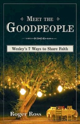 Meet the Goodpeople: Wesley's 7 Ways to Share Faith - eBook  -     By: Roger Ross