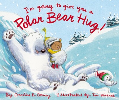 I'm Going to Give You a Polar Bear Hug  -     By: Caroline B. Cooney
    Illustrated By: Tim Warnes
