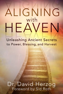 Aligning with Heaven: Unleashing Ancient secrets to Power, Blessing and Harvest - eBook  -     By: David Herzog
