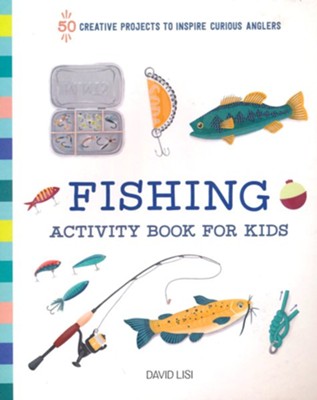 Fishing Activity Book for Kids: 50 Creative Projects to Inspire Curious Anglers  -     By: David Lisi
