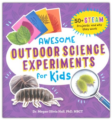 Awesome Outdoor Science Experiments for Kids: 50+ STEAM Projects and ...