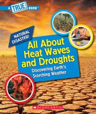 All About Heat Waves and Droughts  -     By: Steve Tomocek
