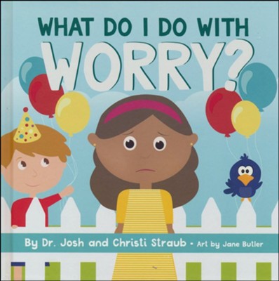 What Do I Do with Worry? Board Book   -     By: Dr. Josh Straub, Christi Straub
    Illustrated By: Jane Butler

