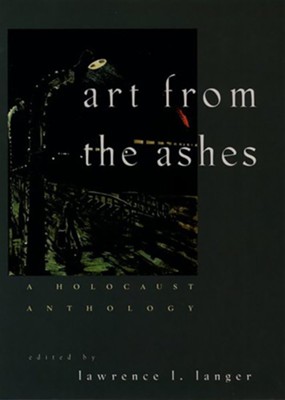 Art from the Ashes: A Holocaust Anthology   -     By: Lawrence Langer
