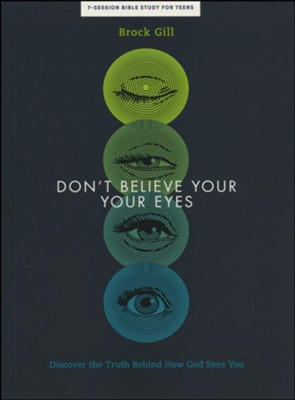 Don't Believe Your Eyes Teen Bible Study Book  -     By: Brock Gill
