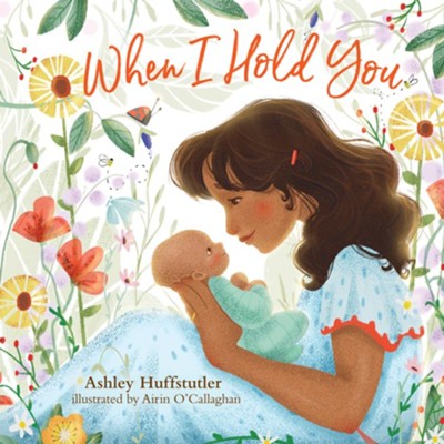 When I Hold You  -     By: Ashley Huffstutler
    Illustrated By: Airin O'Callaghan
