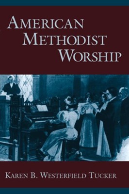 American Methodist Worship  -     By: Karen B. Westerfield-Tucker
