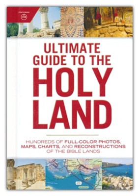 Ultimate Guide to the Holy Land: Hundreds of Full-Color Photos, Maps, Charts, and Reconstructions of the Bibles  -     By: Holman Bible Staff
