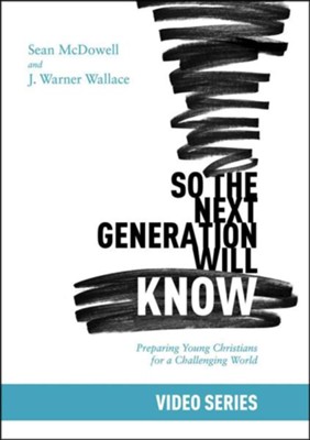 So the Next Generation Will Know Video Series  -     By: Sean McDowell, J. Warner Wallace

