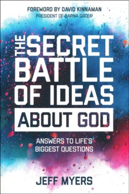 The Secret Battle of Ideas About God: Answers to Life's Biggest Questions  -     By: Jeff Myers
