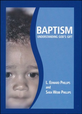 Baptism: Understanding God's Gift  -     By: Sara Phillips, Edward Phillips
