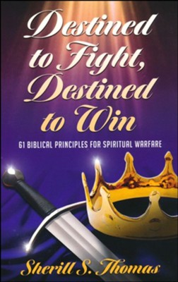 Destined to Fight, Destined to Win: 61 Biblical Principles for ...